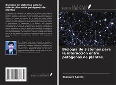 Capa do livro de Biología de sistemas para la interacción entre patógenos de plantas 