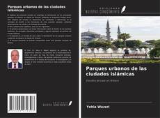 Bookcover of Parques urbanos de las ciudades islámicas