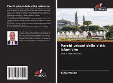 Обложка Parchi urbani delle città islamiche