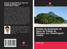 Buchcover von Estado da Qualidade da Água da Cidade de Bilaspur em Chhattisgarh (Índia)