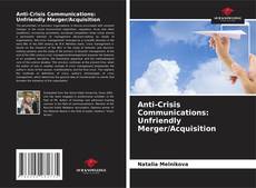 Portada del libro de Anti-Crisis Communications: Unfriendly Merger/Acquisition