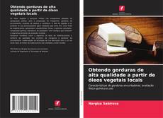 Buchcover von Obtendo gorduras de alta qualidade a partir de óleos vegetais locais