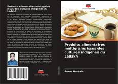 Couverture de Produits alimentaires multigrains issus des cultures indigènes du Ladakh