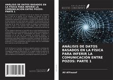 ANÁLISIS DE DATOS BASADOS EN LA FÍSICA PARA INFERIR LA COMUNICACIÓN ENTRE POZOS: PARTE 1的封面