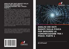 Copertina di ANALISI DEI DATI BASATI SULLA FISICA PER DEDURRE LA COMUNICAZIONE TRA I POZZI: PARTE 1