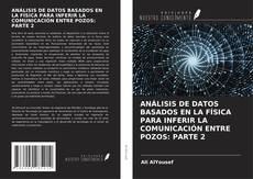 ANÁLISIS DE DATOS BASADOS EN LA FÍSICA PARA INFERIR LA COMUNICACIÓN ENTRE POZOS: PARTE 2的封面