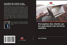 Copertina di Perception des clients sur les opérateurs de services mobiles