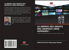 Borítókép a  LE MÉPRIS DES DROITS DES ANIMAUX (NON HUMAINS) : - hoz