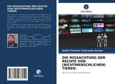 Copertina di DIE MISSACHTUNG DER RECHTE VON (NICHTMENSCHLICHEN) TIEREN: