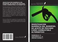 Portada del libro de INVESTIGACIÓN NUMÉRICA DEL BIODIÉSEL DE ACEITE DE PESCADO COMO COMBUSTIBLE ALTERNATIVO