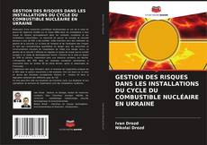 Copertina di GESTION DES RISQUES DANS LES INSTALLATIONS DU CYCLE DU COMBUSTIBLE NUCLÉAIRE EN UKRAINE