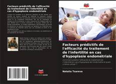 Copertina di Facteurs prédictifs de l'efficacité du traitement de l'infertilité en cas d'hypoplasie endométriale
