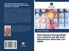 Wärmebehandlungseffekt von Luteolin auf die Anti-Metastasen-Aktivität von GBMs kitap kapağı