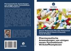 Portada del libro de Pharmazeutische Anwendungen von einigen neuen Pyranothiazol-Wirkstoffkomplexen