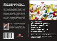 Copertina di Applications pharmaceutiques de certains nouveaux complexes médicamenteux de pyranothiazole