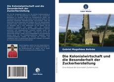 Bookcover of Die Kolonialwirtschaft und die Besonderheit der Zuckerherstellung