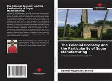 The Colonial Economy and the Particularity of Sugar Manufacturing的封面