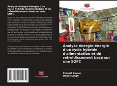 Buchcover von Analyse énergie-énergie d'un cycle hybride d'alimentation et de refroidissement basé sur une SOFC
