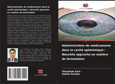Buchcover von Administration de médicaments dans la cavité ophtalmique : Nouvelle approche en matière de formulation
