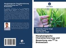 Morphologische Charakterisierung und Bewertung von D2 in Brotweizen kitap kapağı