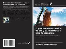 Copertina di El proceso de extracción de oro y su importancia para la economía.