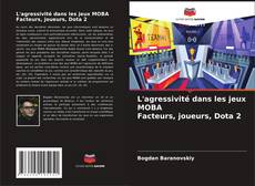 Copertina di L'agressivité dans les jeux MOBA Facteurs, joueurs, Dota 2
