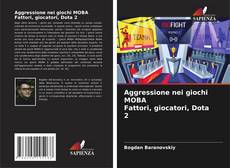 Aggressione nei giochi MOBA Fattori, giocatori, Dota 2 kitap kapağı