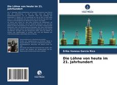 Copertina di Die Löhne von heute im 21. Jahrhundert