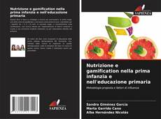 Copertina di Nutrizione e gamification nella prima infanzia e nell'educazione primaria