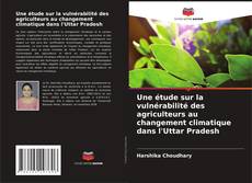 Buchcover von Une étude sur la vulnérabilité des agriculteurs au changement climatique dans l'Uttar Pradesh