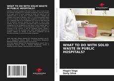 Обложка WHAT TO DO WITH SOLID WASTE IN PUBLIC HOSPITALS?