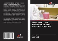 Borítókép a  COSA FARE CON I RIFIUTI SOLIDI NEGLI OSPEDALI PUBBLICI? - hoz