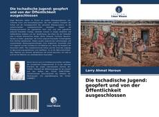 Bookcover of Die tschadische Jugend: geopfert und von der Öffentlichkeit ausgeschlossen