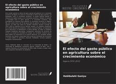 Couverture de El efecto del gasto público en agricultura sobre el crecimiento económico