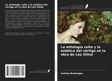 Copertina di La mitología celta y la estética del vértigo en la obra de Léa Silhol