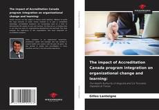 Обложка The impact of Accreditation Canada program integration on organizational change and learning:
