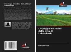 Couverture de L'ecologia microbica della città di Lubumbashi