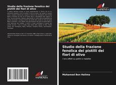 Studio della frazione fenolica dei pistilli dei fiori di olivo kitap kapağı