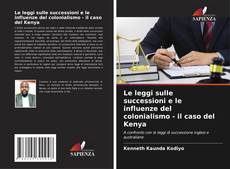 Copertina di Le leggi sulle successioni e le influenze del colonialismo - il caso del Kenya