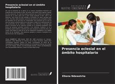 Bookcover of Presencia eclesial en el ámbito hospitalario