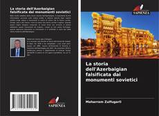Couverture de La storia dell'Azerbaigian falsificata dai monumenti sovietici