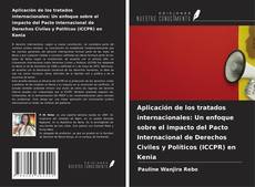 Aplicación de los tratados internacionales: Un enfoque sobre el impacto del Pacto Internacional de Derechos Civiles y Políticos (ICCPR) en Kenia kitap kapağı
