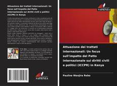 Couverture de Attuazione dei trattati internazionali: Un focus sull'impatto del Patto internazionale sui diritti civili e politici (ICCPR) in Kenya