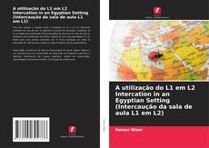 Buchcover von A utilização do L1 em L2 Intercation in an Egyptian Setting (Intercaução da sala de aula L1 em L2)