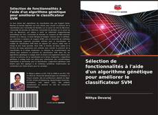 Buchcover von Sélection de fonctionnalités à l'aide d'un algorithme génétique pour améliorer le classificateur SVM