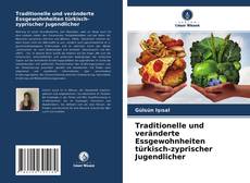 Bookcover of Traditionelle und veränderte Essgewohnheiten türkisch-zyprischer Jugendlicher