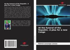 Copertina di At the funeral of the Republic. A plea for a new Congo