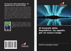 Обложка Al funerale della Repubblica. Un appello per un nuovo Congo