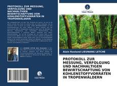 Portada del libro de PROTOKOLL ZUR MESSUNG, VERFOLGUNG UND NACHHALTIGEN BEWIRTSCHAFTUNG VON KOHLENSTOFFVORRÄTEN IN TROPENWÄLDERN