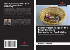 Обложка Stereotypical image of the Black Child and humanitarian fundraising